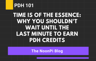Time is of the Essence: Why You Shouldn't Wait Until the Last Minute to Earn PDH Credits